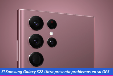 Problemas en el GPS del Galaxy S22 Ultra