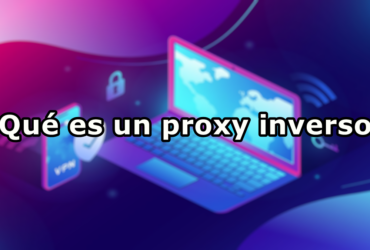 ¿Qué es un proxy inverso?